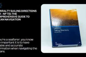 Admiralty Sailing Directions (NP 1 - NP 72): The Comprehensive Guide to Ocean Navigation